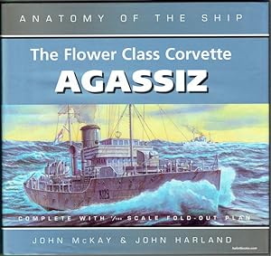 The Flower Class Corvette Agassiz (Anatomy Of The Ship)