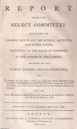 1791 Report from the Select Committee appointed to Examine and State the Several Accounts, and Ot...