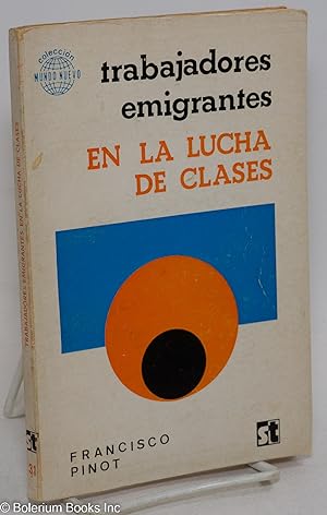 Trabajadores Emigrantes en la Lucha de Clases. Tradduccion (from the French original) de Gonzalo ...