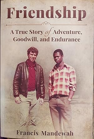 Friendship: A True Story of Adventure, Goodwill, and Endurance