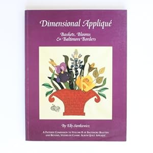 Dimensional Applique: Baskets, Blooms and Baltimore Borders (Baltimore Beauties & Beyond)
