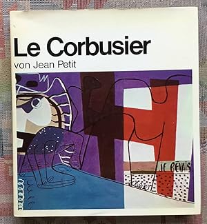 Le Corbusier. von Jean Petit ; aus dem Französischen übersetzt von Elinor Lipper / Große Schweize...