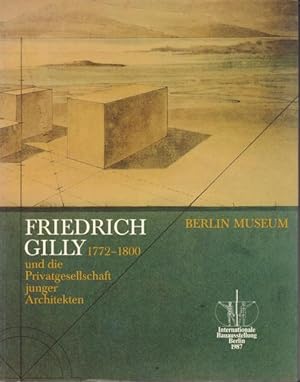 Friedrich Gilly 1772-1800 und die Privatgesellschaft junger Architekten.