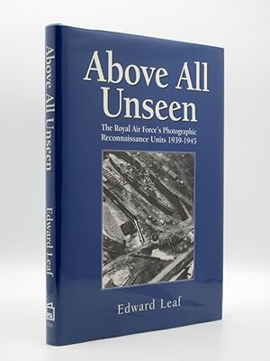 Above All Unseen : The Royal Air Force's Photographic Reconnaissance Units 1939-1945