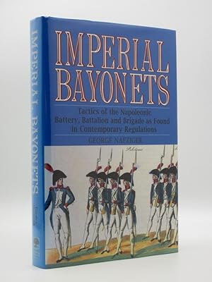Imperial Bayonets: Tactics of the Napoleonic Battery, Battalion and Brigade as Found in Contempor...