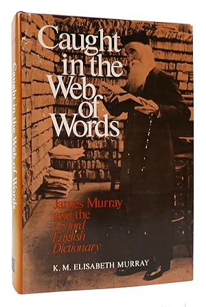 CAUGHT IN THE WEB OF WORDS James A. H. Murray and the Oxford English Dictionary