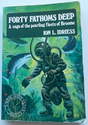 Forty Fathoms Deep, a saga of the pearling fleets of Broome