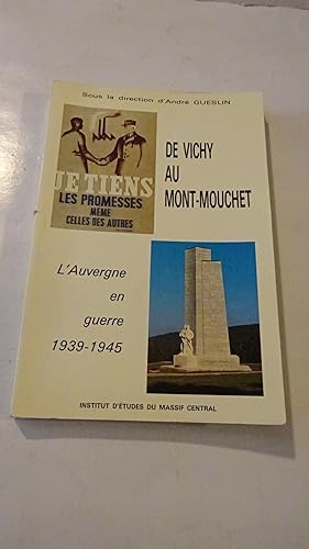 DE VICHY AU MONT-MOUCHET , L' AUVERGNE EN GUERRE 1939-1945