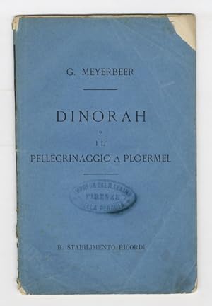 Dinorah ossia il pellegrinaggio a Ploermel. Opera semiseria in tre atti. Parole di Giulio Barbier...