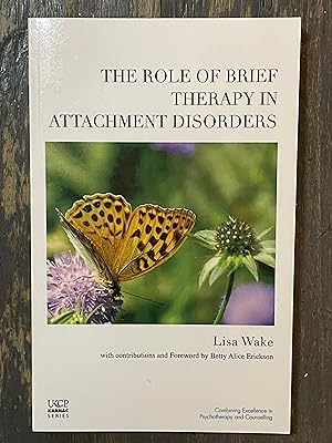 The Role of Brief Therapy in Attachment Disorders (The United Kingdom Council for Psychotherapy S...