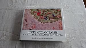 RIVES COLONIALES , ARCHITECTURES , DE SAINT-LOUIS A DOUALA