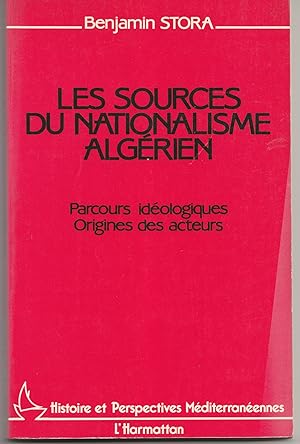 Les sources du nationalisme algérien. Parcours idéologiques. Origine des acteurs.