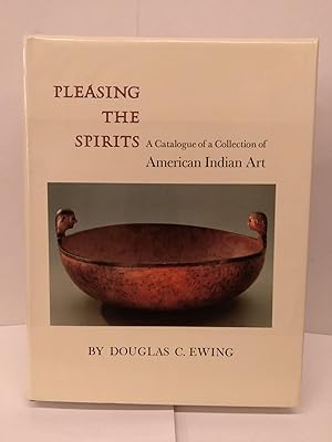 Pleasing the Spirits: A Catalogue of a Collection od American Indian Art