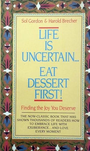 Life is Uncertain.Eat Dessert First!