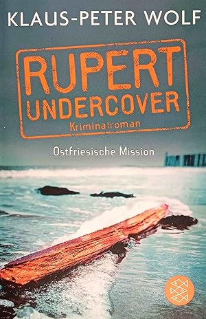 Rupert undercover - Ostfriesische Mission : Kriminalroman. Wolf, Klaus-Peter: Die Rupert-undercov...