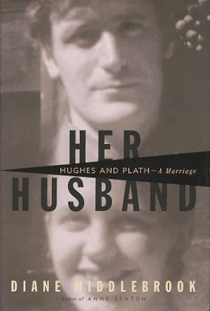 Her Husband: Hughes and Plath - -A Marriage
