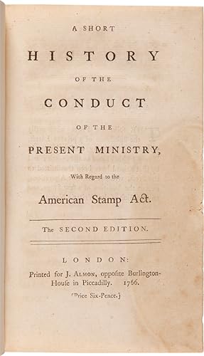 A SHORT HISTORY OF THE CONDUCT OF THE PRESENT MINISTRY, WITH REGARD TO THE AMERICAN STAMP ACT