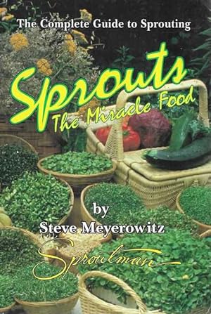 Sprouts: The Miracle Food - The Complete Guide to Sprouting