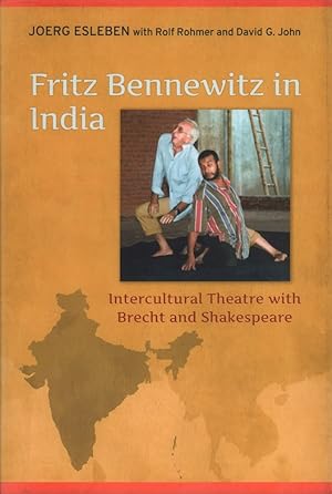 Fritz Bennewitz in India. Intercultural theatre with Brecht and Shakespeare. Joerg Esleben with R...