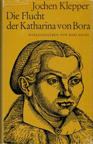 Die Flucht der Katharina von Bora : Oder: Die klugen und die törichten Jungfrauen. Aus d. Nachlas...