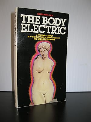 THE BODY ELECTRIC: A PERSONAL JOURNEY INTO THE MYSTERIES OF PARAPSYCHOLOGY AND KIRLIAN PHOTOGRAPHY