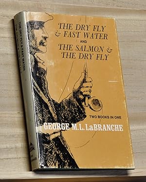 The Dry Fly & Fast Water; and The Salmon & the Dry Fly. Two Books in One
