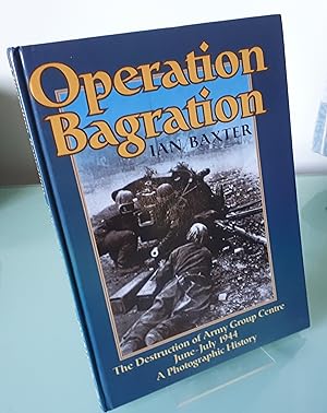 Operation Bagration: The Destruction of Army Group Centre June - July 1944: A Photographic History