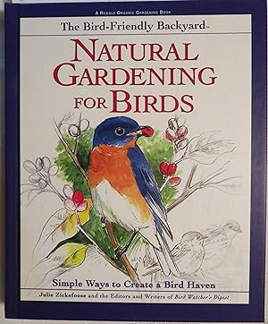 The Bird-Friendly Backyard: Natural Gardening for Birds : Simple Ways to Create a Bird Haven (Rod...