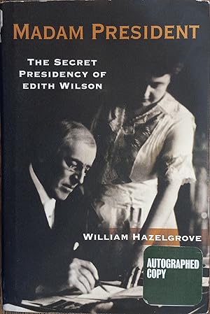 Madam President: The Secret Presidency of Edith Wilson