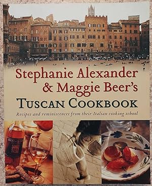 STEPHANIE ALEXANDER AND MAGGIE BEER'S TUSCAN COOKBOOK Recipes and Reminiscenes from Their Italian...