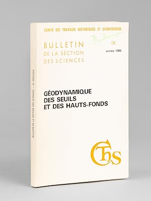 Géodynamique des Seuils et des Hauts-Fonds. Bulletin de la Section des Sciences. Année 1985 Tome ...