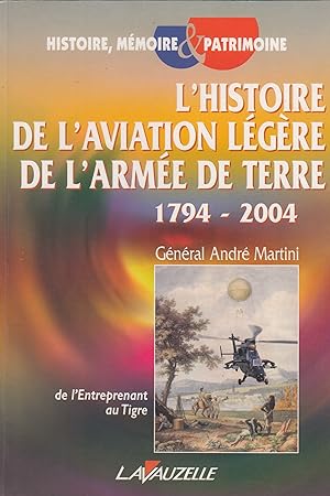 L'histoire de l'aviation légère de l'armée de terre 1794-2004 de l'Entreprenant au Tigre