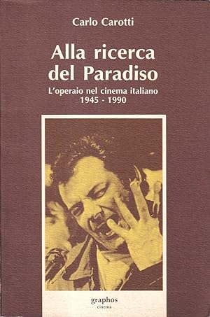 Alla ricerca del Paradiso. L'operaio nel cinema italiano 1945-1990