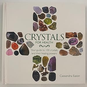 Crystals for Health: Your Guide to 100 Crystals and Their Healing Powers