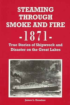 Steaming Through Smoke and Fire, 1871: True Stories of Shipwreck and Disaster on the Great Lakes
