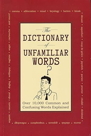 The Dictionary of Unfamiliar Words: Over 10,000 Common and Confusing Words Explained