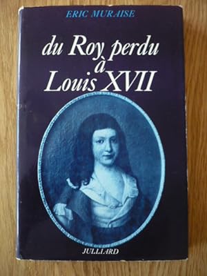 du Roy perdu à Louis XVII - Psychanalyse historique d'un mythe national