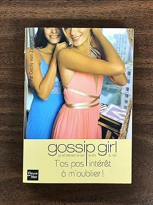 Gossip girl - vol 11: T'as pas interet a m'oublier