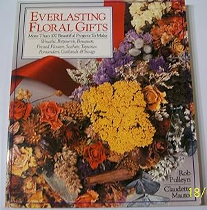 Everlasting Floral Gifts: More Than 100 Beautiful Projects To Make