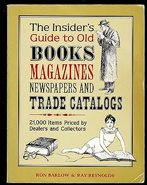 The Insiders Guide to Old Books Magazines Newspapers and Trade Catalogs: 21000 Items Priced by De...