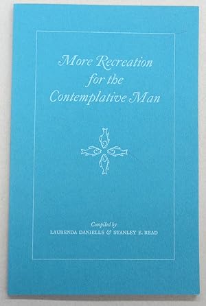 More Recreation For the Contemplative Man; A supplemental bibliography of Books on angling and ga...