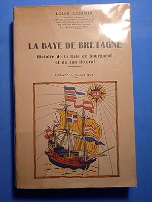 LA BAYE DE BRETAGNE Histoire de la Baie de Bourgneuf et de son littoral - Préface de Bernard Roy
