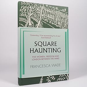 Square Haunting. Five Women, Freedom and London Between The Wars.