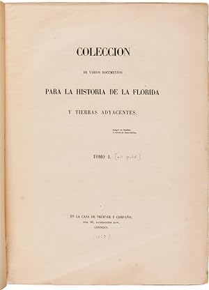 COLECCION DE VARIOS DOCUMENTOS PARA LA HISTORIA DE LA FLORIDA Y TIERRAS ADYACENTES. TOMO I [all p...