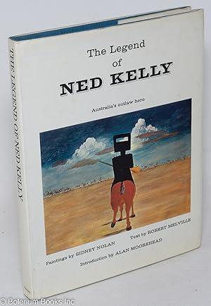 The Legend of Ned Kelly Australia's outlaw hero. Paintings by Sidney Nolan, Text by Robert Melvil...