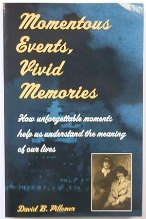 Momentous Events, Vivid Memories: How Unforgettable Moments Help Us Understand the Meaning of Our...