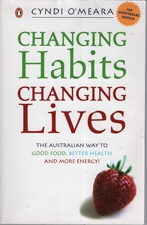 Changing Habits, Changing Lives The Australian Way to Good Food, Better Health and More Energy!