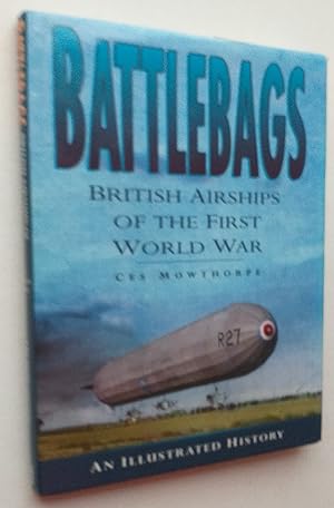 Battlebags: British Airships of the First World War : An Illustrated History