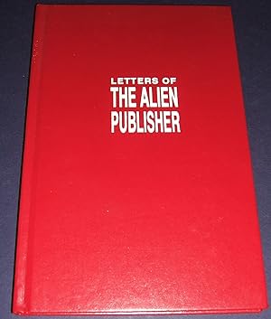 Letters of the Alien Publisher: a Collection of Essays by the Alien Publisher of Aboriginal Scien...
