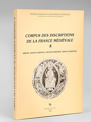 Corpus des Inscriptions de la France Médiévale. Tome 8 : Ariège, Haute-Garonne, Hautes-Pyrénées, ...
